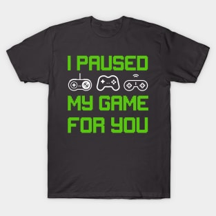 I Paused My Game to Be Here T-Shirt